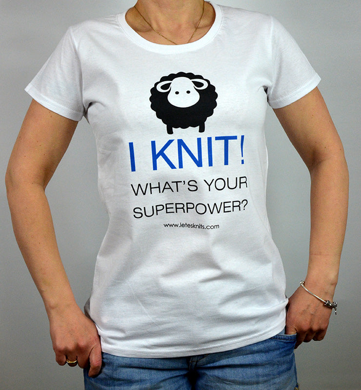 T-shirt - I knit what's your superpower?